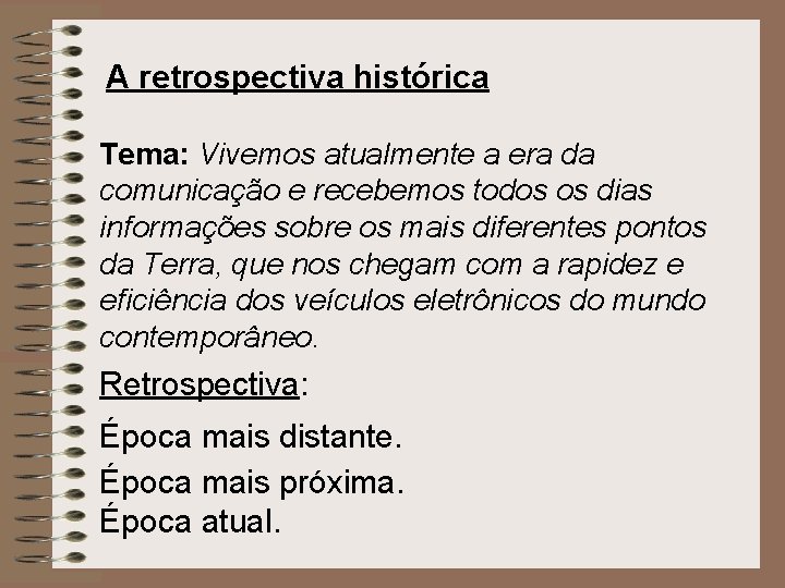 A retrospectiva histórica Tema: Vivemos atualmente a era da comunicação e recebemos todos os