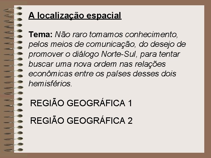 A localização espacial Tema: Não raro tomamos conhecimento, pelos meios de comunicação, do desejo