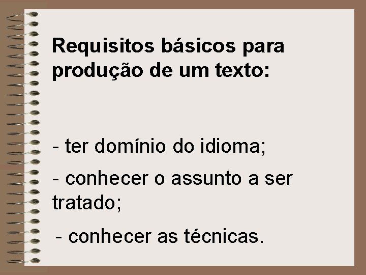 Requisitos básicos para produção de um texto: - ter domínio do idioma; - conhecer