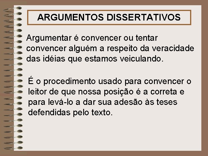 ARGUMENTOS DISSERTATIVOS Argumentar é convencer ou tentar convencer alguém a respeito da veracidade das