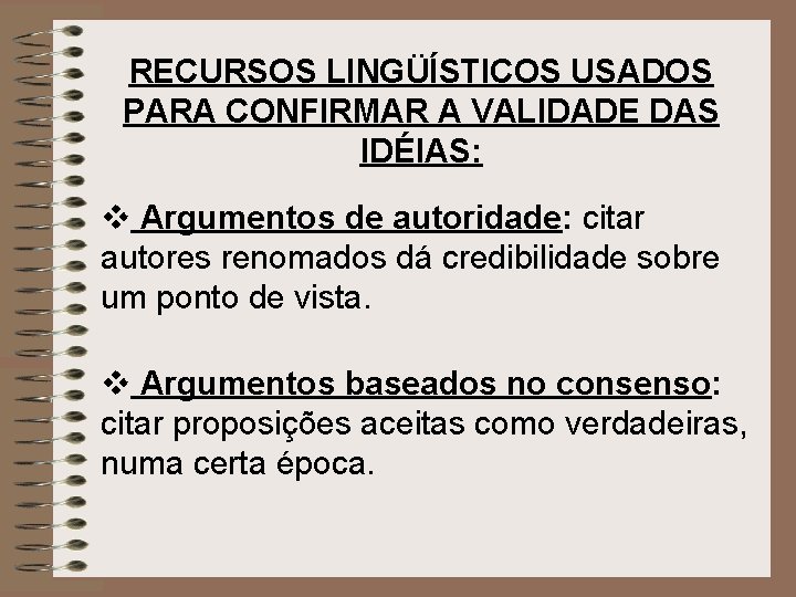 RECURSOS LINGÜÍSTICOS USADOS PARA CONFIRMAR A VALIDADE DAS IDÉIAS: v Argumentos de autoridade: citar