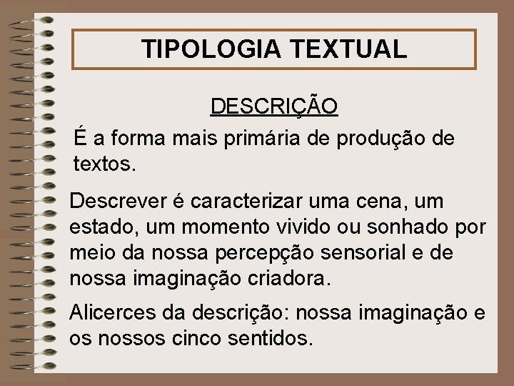 TIPOLOGIA TEXTUAL DESCRIÇÃO É a forma mais primária de produção de textos. Descrever é