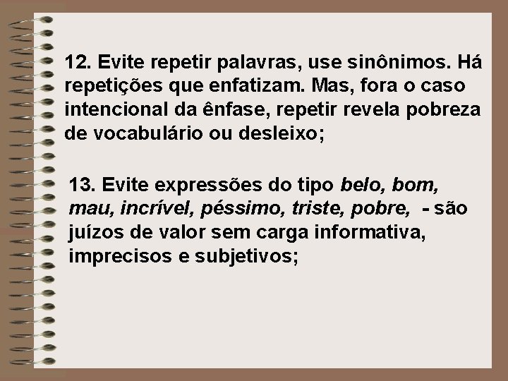 12. Evite repetir palavras, use sinônimos. Há repetições que enfatizam. Mas, fora o caso