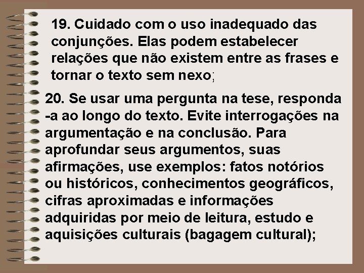 19. Cuidado com o uso inadequado das conjunções. Elas podem estabelecer relações que não