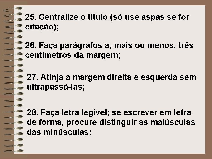 25. Centralize o título (só use aspas se for citação); 26. Faça parágrafos a,