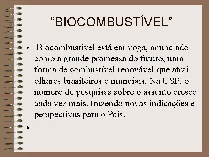 “BIOCOMBUSTÍVEL” • Biocombustível está em voga, anunciado como a grande promessa do futuro, uma