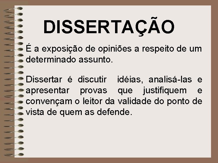 DISSERTAÇÃO É a exposição de opiniões a respeito de um determinado assunto. Dissertar é