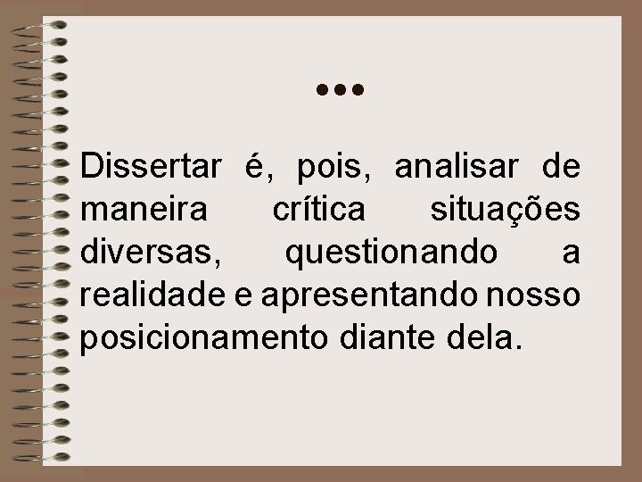 . . . Dissertar é, pois, analisar de maneira crítica situações diversas, questionando a