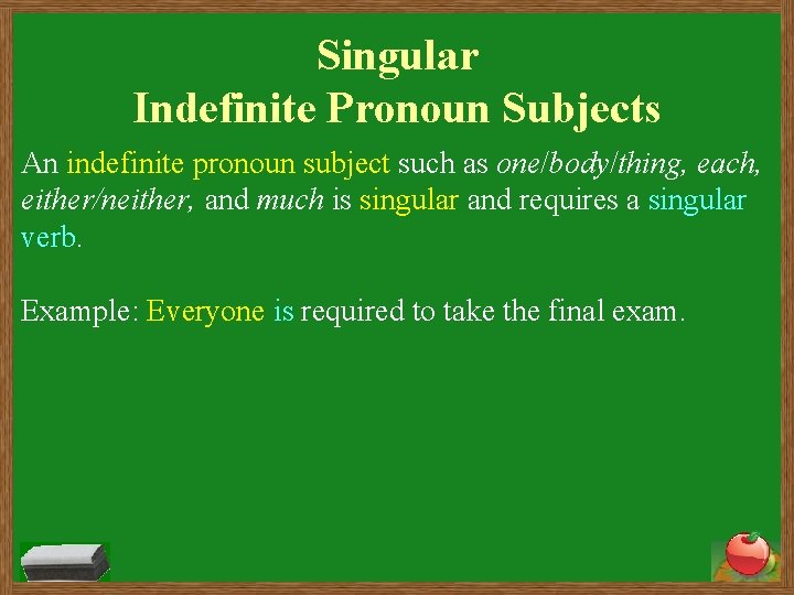 Singular Indefinite Pronoun Subjects An indefinite pronoun subject such as one/body/thing, each, either/neither, and