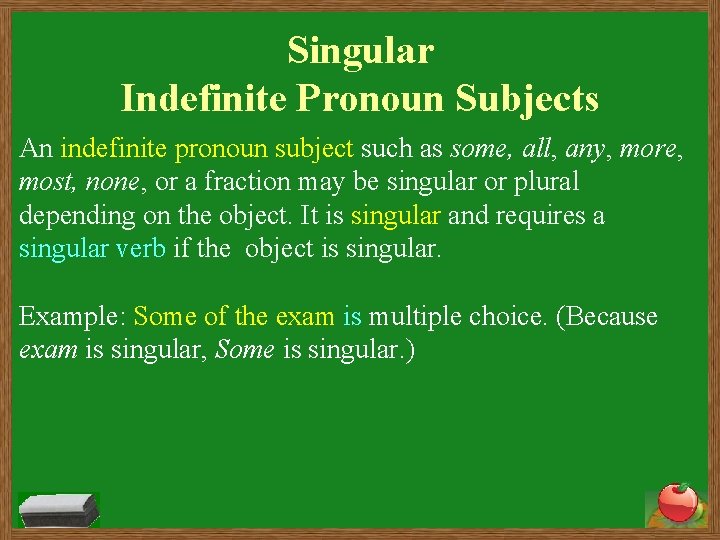 Singular Indefinite Pronoun Subjects An indefinite pronoun subject such as some, all, any, more,