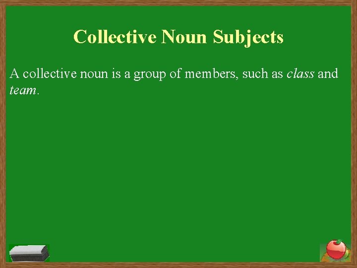 Collective Noun Subjects A collective noun is a group of members, such as class