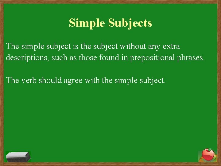 Simple Subjects The simple subject is the subject without any extra descriptions, such as