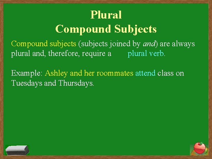 Plural Compound Subjects Compound subjects (subjects joined by and) are always plural and, therefore,