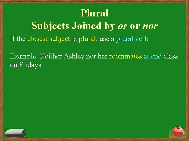 Plural Subjects Joined by or or nor If the closest subject is plural, use
