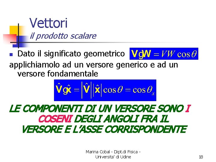 Vettori il prodotto scalare Dato il significato geometrico applichiamolo ad un versore generico e