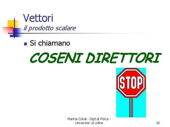 Vettori il prodotto scalare n Si chiamano COSENI DIRETTORI Marina Cobal - Dipt. di