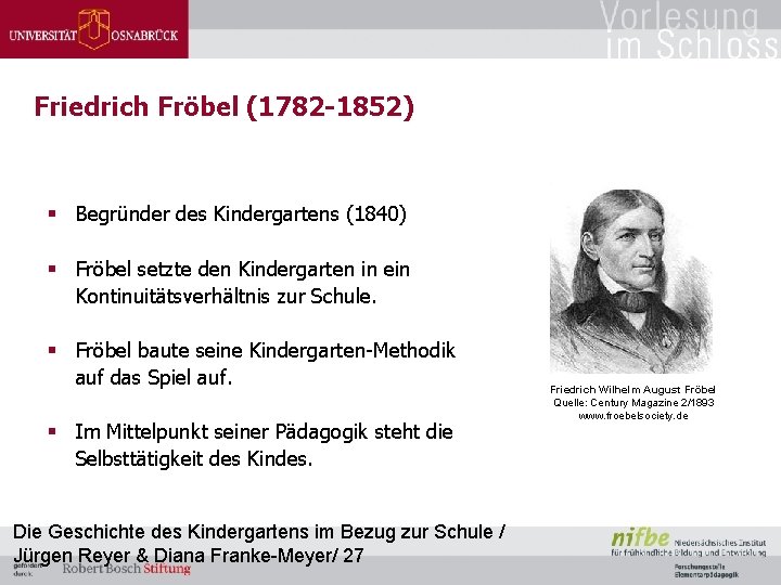 Friedrich Fröbel (1782 -1852) § Begründer des Kindergartens (1840) § Fröbel setzte den Kindergarten