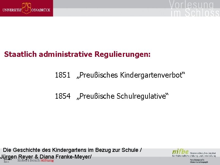Staatlich administrative Regulierungen: 1851 „Preußisches Kindergartenverbot“ 1854 „Preußische Schulregulative“ Die Geschichte des Kindergartens im