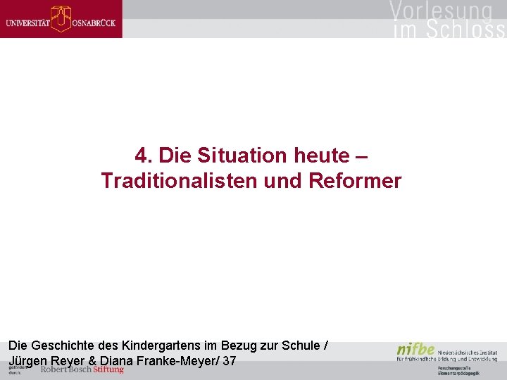 4. Die Situation heute – Traditionalisten und Reformer Die Geschichte des Kindergartens im Bezug