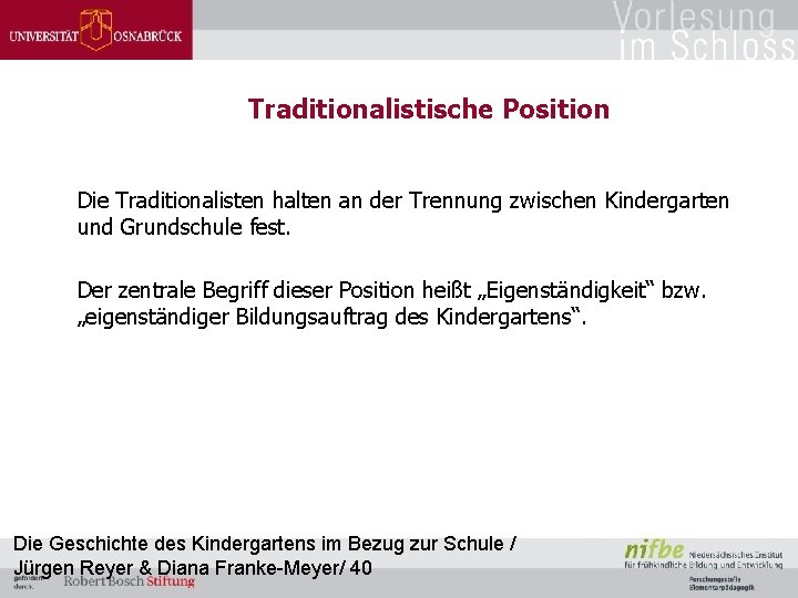 Traditionalistische Position Die Traditionalisten halten an der Trennung zwischen Kindergarten und Grundschule fest. Der