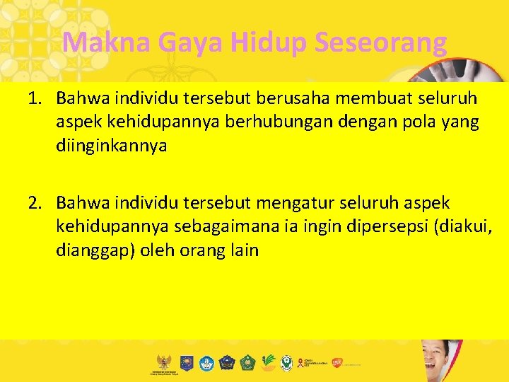 Makna Gaya Hidup Seseorang 1. Bahwa individu tersebut berusaha membuat seluruh aspek kehidupannya berhubungan