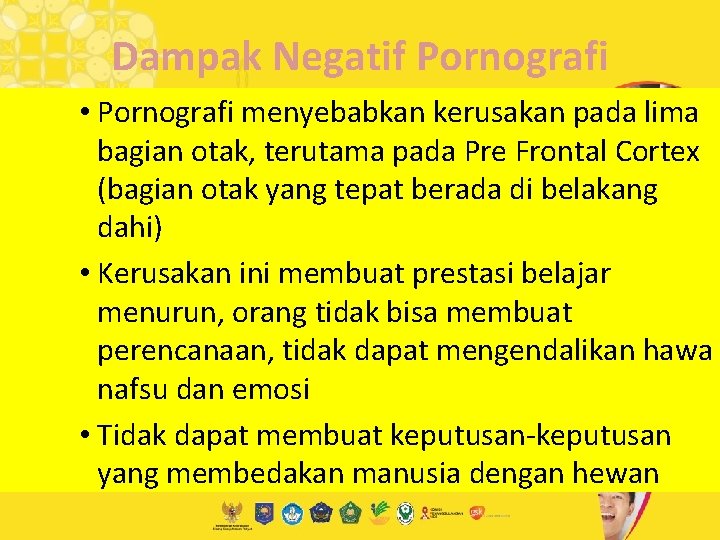 Dampak Negatif Pornografi • Pornografi menyebabkan kerusakan pada lima bagian otak, terutama pada Pre