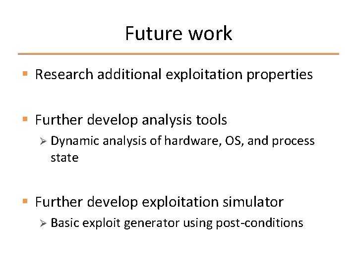 Future work § Research additional exploitation properties § Further develop analysis tools Ø Dynamic