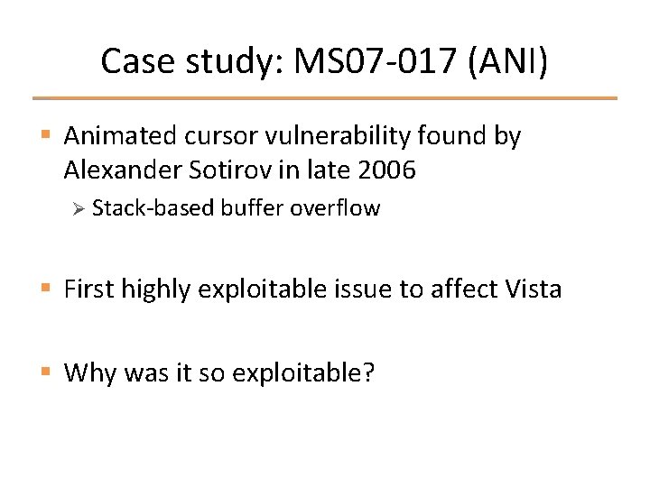 Case study: MS 07 -017 (ANI) § Animated cursor vulnerability found by Alexander Sotirov