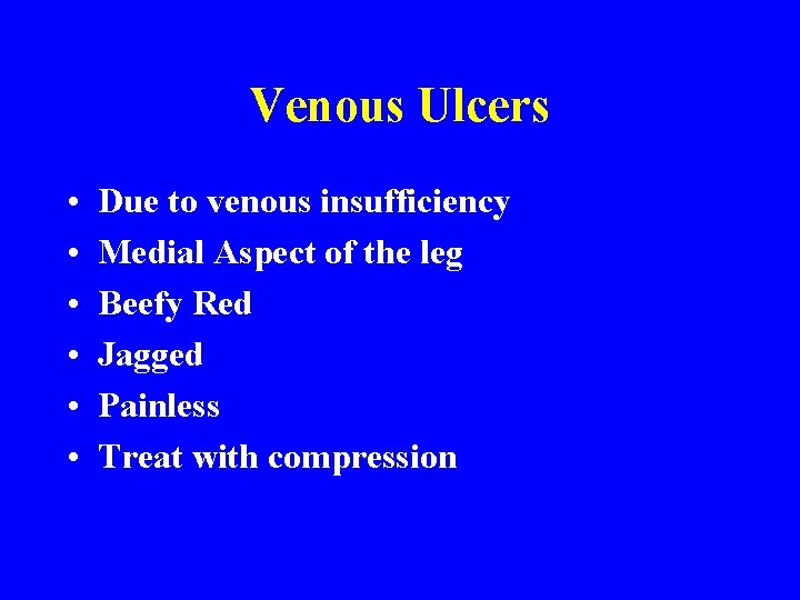 Venous Ulcers • • • Due to venous insufficiency Medial Aspect of the leg