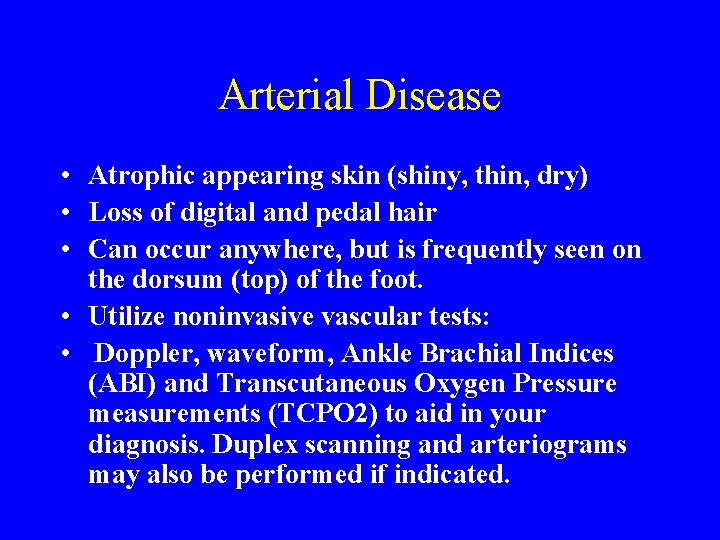 Arterial Disease • Atrophic appearing skin (shiny, thin, dry) • Loss of digital and