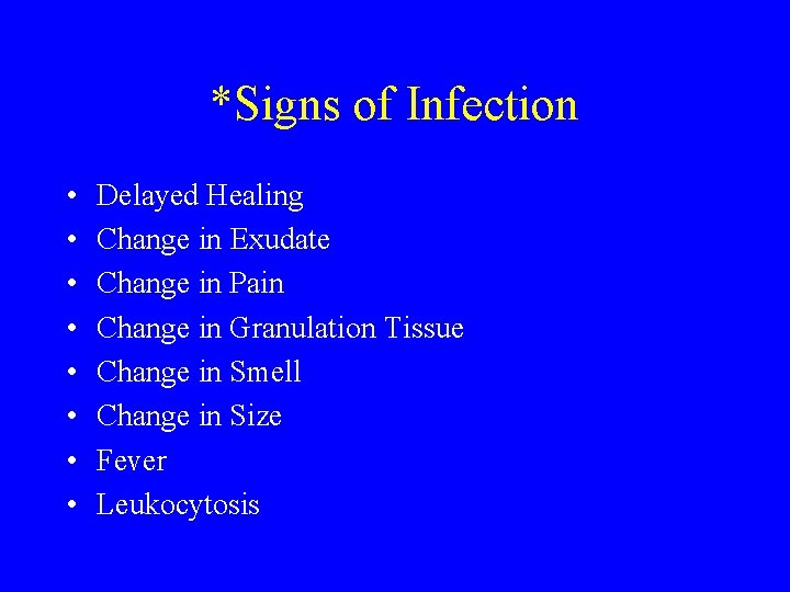 *Signs of Infection • • Delayed Healing Change in Exudate Change in Pain Change