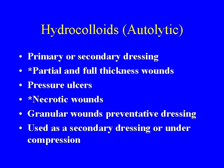 Hydrocolloids (Autolytic) • • • Primary or secondary dressing *Partial and full thickness wounds