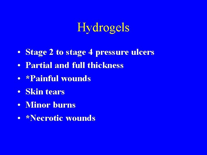 Hydrogels • • • Stage 2 to stage 4 pressure ulcers Partial and full