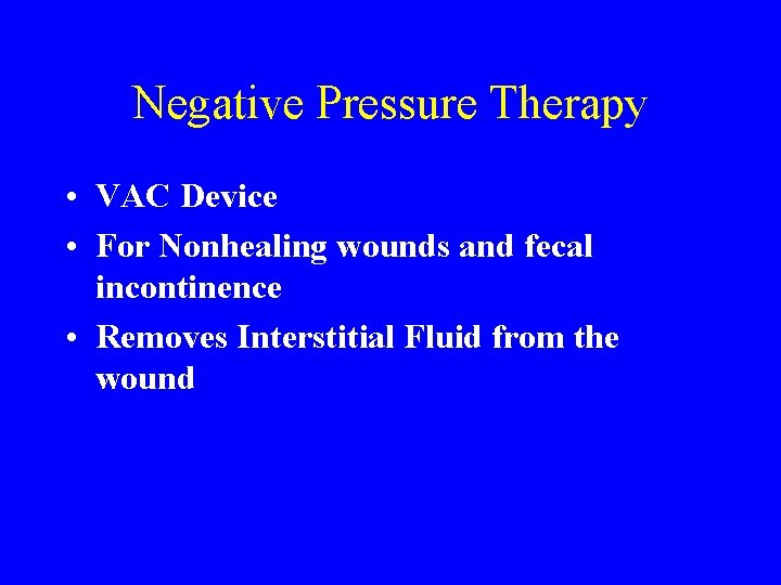 Negative Pressure Therapy • VAC Device • For Nonhealing wounds and fecal incontinence •