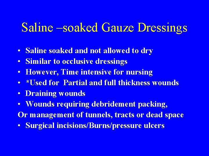 Saline –soaked Gauze Dressings • Saline soaked and not allowed to dry • Similar