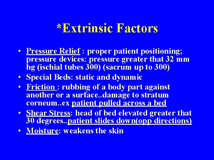 *Extrinsic Factors • Pressure Relief : proper patient positioning; pressure devices: pressure greater that