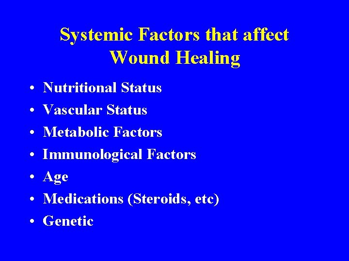 Systemic Factors that affect Wound Healing • • Nutritional Status Vascular Status Metabolic Factors
