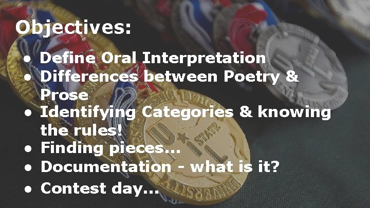 Objectives: ● Define Oral Interpretation ● Differences between Poetry & Prose ● Identifying Categories