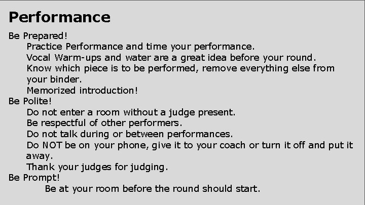 Performance Be Prepared! Practice Performance and time your performance. Vocal Warm-ups and water are