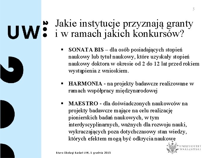 5 Jakie instytucje przyznają granty i w ramach jakich konkursów? § SONATA BIS –