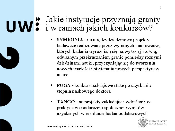 6 Jakie instytucje przyznają granty i w ramach jakich konkursów? § SYMFONIA - na