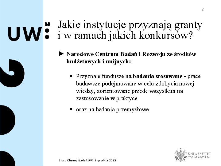 8 Jakie instytucje przyznają granty i w ramach jakich konkursów? ► Narodowe Centrum Badań