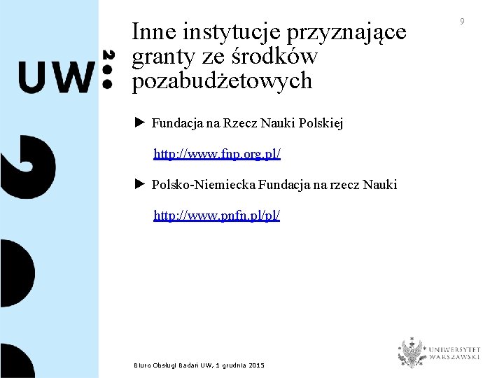 Inne instytucje przyznające granty ze środków pozabudżetowych ► Fundacja na Rzecz Nauki Polskiej http: