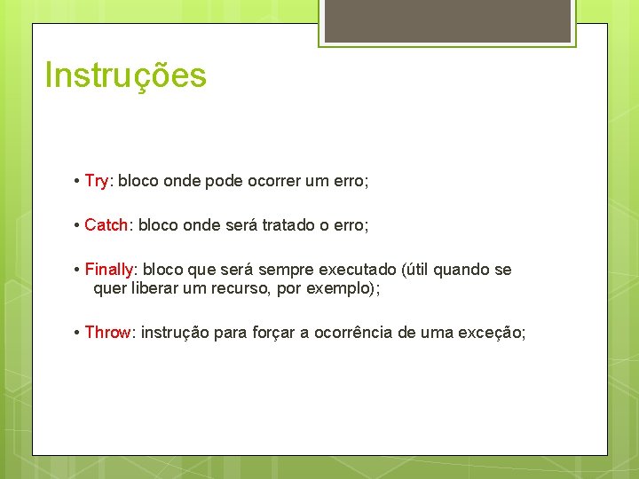 Instruções • Try: bloco onde pode ocorrer um erro; • Catch: bloco onde será