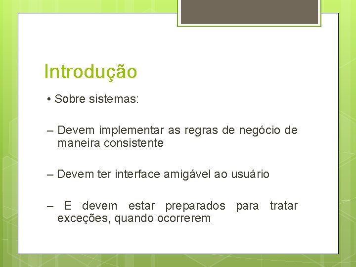 Introdução • Sobre sistemas: – Devem implementar as regras de negócio de maneira consistente