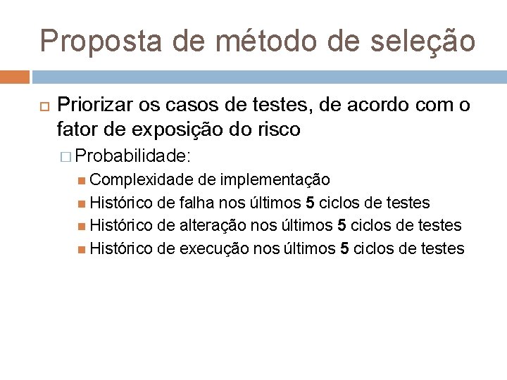 Proposta de método de seleção Priorizar os casos de testes, de acordo com o