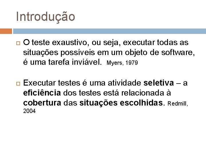 Introdução O teste exaustivo, ou seja, executar todas as situações possíveis em um objeto