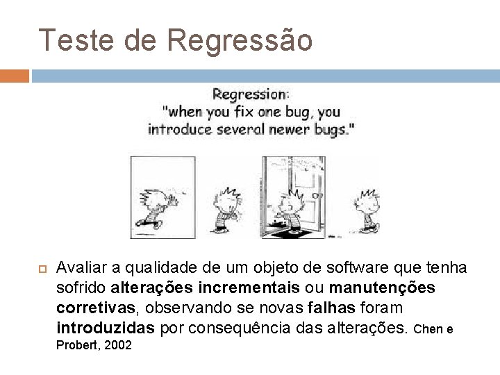 Teste de Regressão Avaliar a qualidade de um objeto de software que tenha sofrido