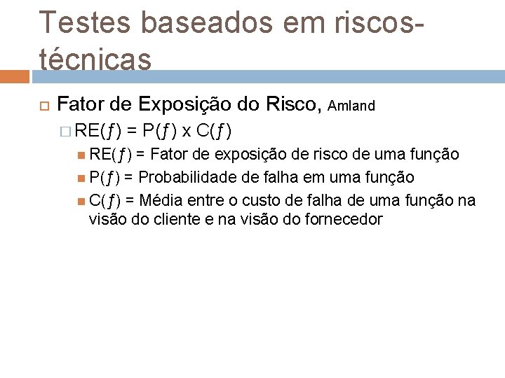 Testes baseados em riscostécnicas Fator de Exposição do Risco, Amland � RE(ƒ) = P(ƒ)