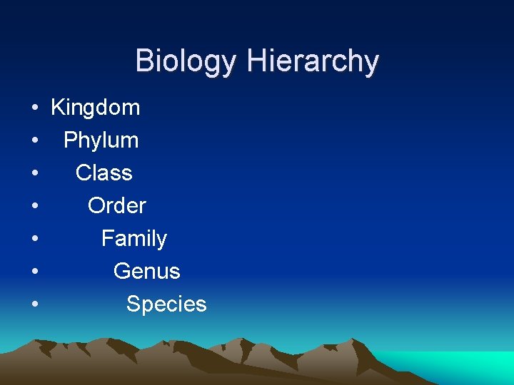 Biology Hierarchy • Kingdom • Phylum • Class • Order • Family • Genus